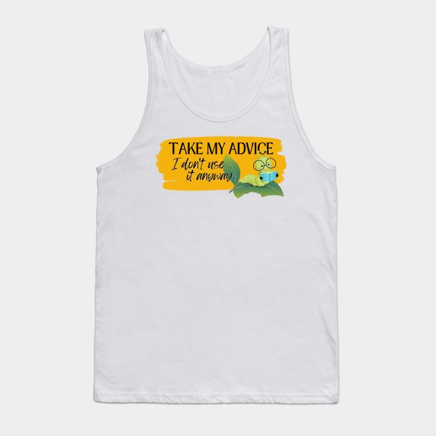 Take my advice I don't use it anyway Tank Top by BOUTIQUE MINDFUL 